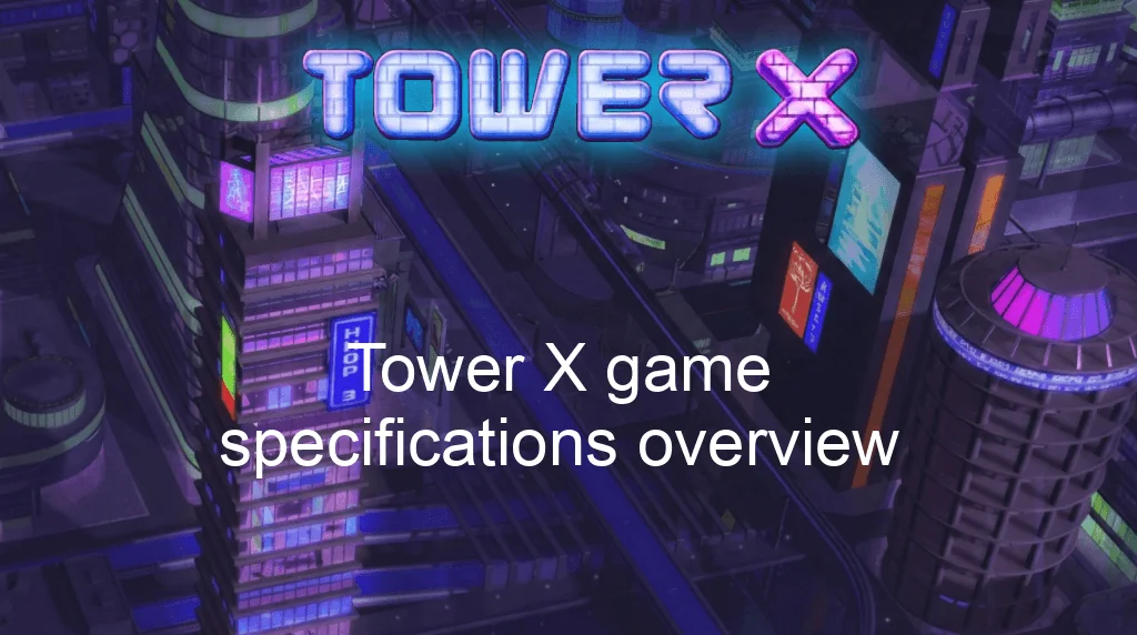 Tower X Game Tower X Game Specifications Overview Tower X Game Tower X Game Specifications Overview